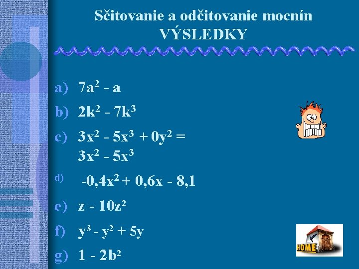 Sčitovanie a odčitovanie mocnín VÝSLEDKY a) 7 a 2 - a b) 2 k