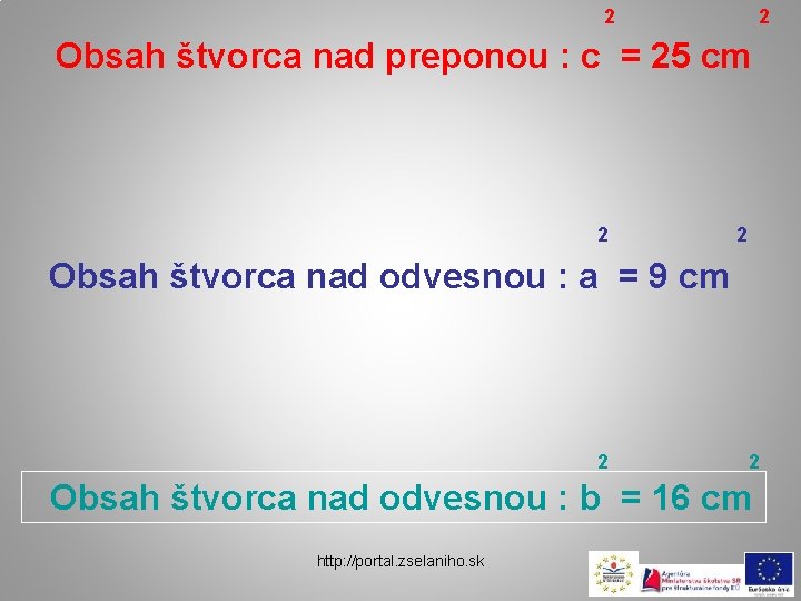 2 2 Obsah štvorca nad preponou : c = 25 cm 2 2 Obsah