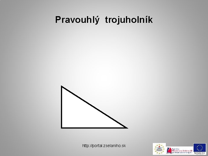 Pravouhlý trojuholník http: //portal. zselaniho. sk 