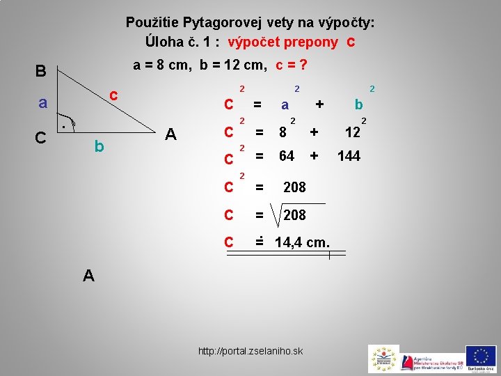 Použitie Pytagorovej vety na výpočty: Úloha č. 1 : výpočet prepony c a =