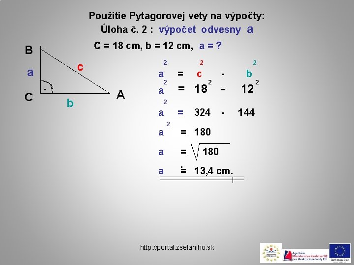 Použitie Pytagorovej vety na výpočty: Úloha č. 2 : výpočet odvesny a C =