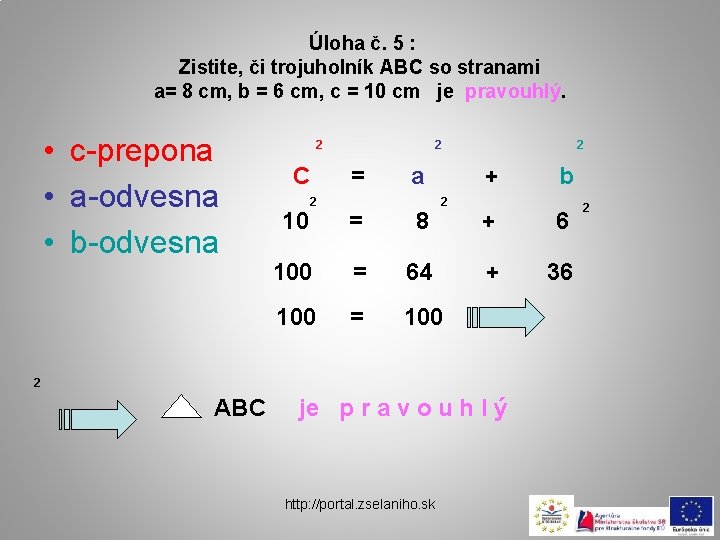 Úloha č. 5 : Zistite, či trojuholník ABC so stranami a= 8 cm, b