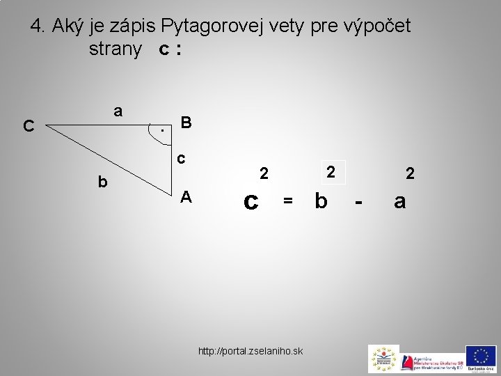 4. Aký je zápis Pytagorovej vety pre výpočet strany c : a C .