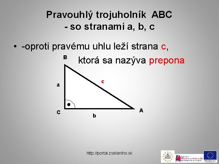 Pravouhlý trojuholník ABC - so stranami a, b, c • -oproti pravému uhlu leží