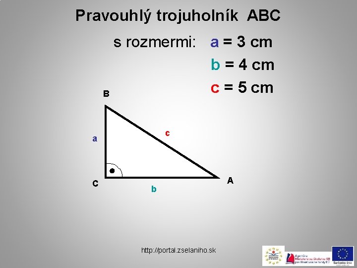 Pravouhlý trojuholník ABC s rozmermi: a = 3 cm b = 4 cm c