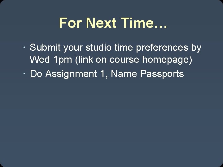 For Next Time… Submit your studio time preferences by Wed 1 pm (link on