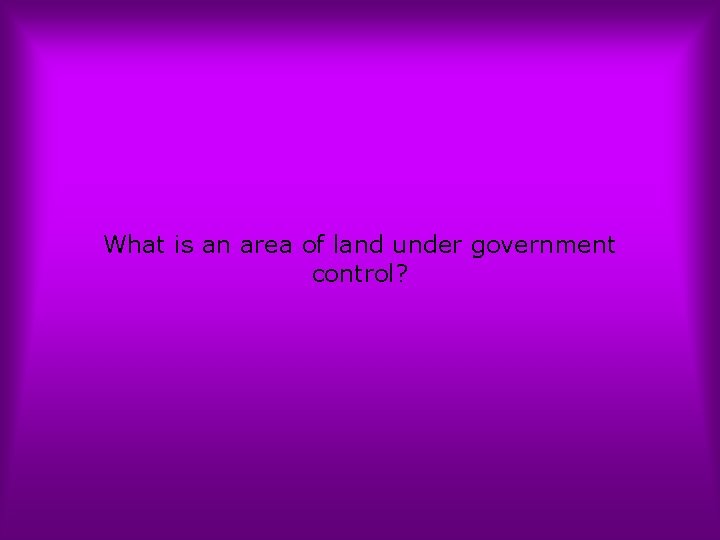 What is an area of land under government control? 