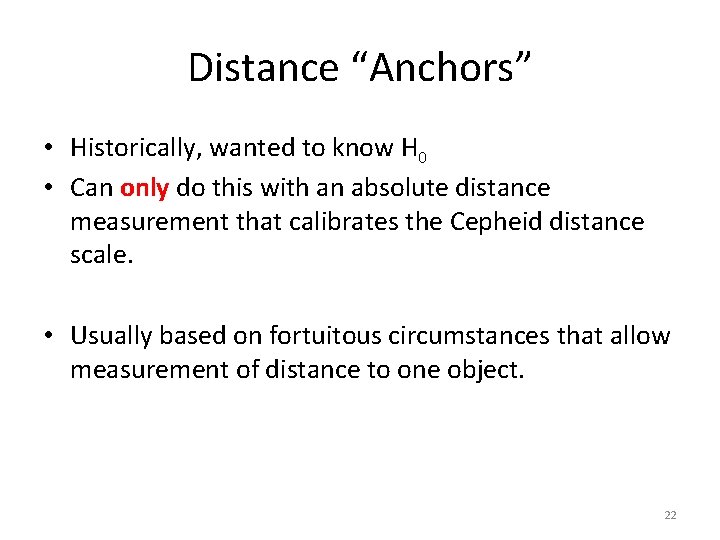 Distance “Anchors” • Historically, wanted to know H 0 • Can only do this Distance “Anchors” • Historically, wanted to know H 0 • Can only do this