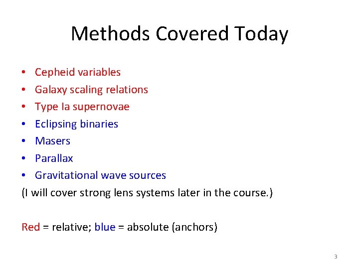 Methods Covered Today • Cepheid variables • Galaxy scaling relations • Type Ia supernovae Methods Covered Today • Cepheid variables • Galaxy scaling relations • Type Ia supernovae