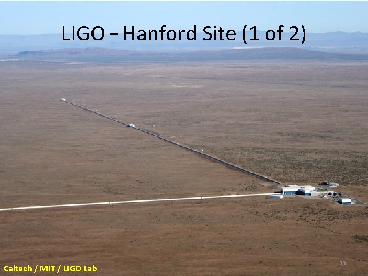 LIGO – Hanford Site (1 of 2) Caltech / MIT / LIGO Lab 33 LIGO – Hanford Site (1 of 2) Caltech / MIT / LIGO Lab 33