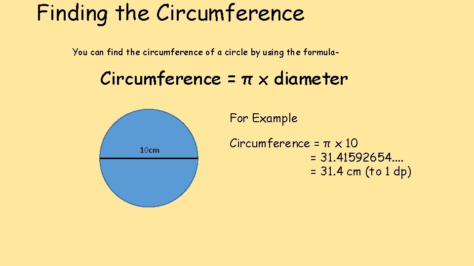 Finding the Circumference You can find the circumference of a circle by using the