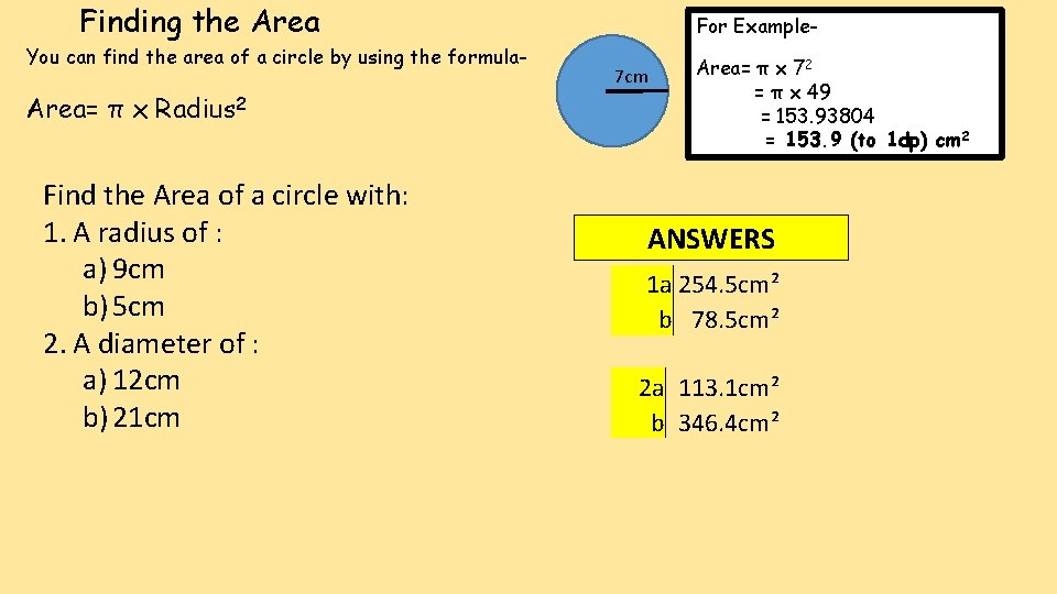 Finding the Area You can find the area of a circle by using the