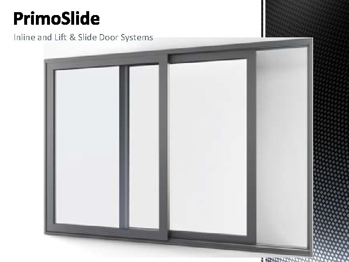 Inline and Lift & Slide Door Systems Inline and Lift & Slide Door Systems