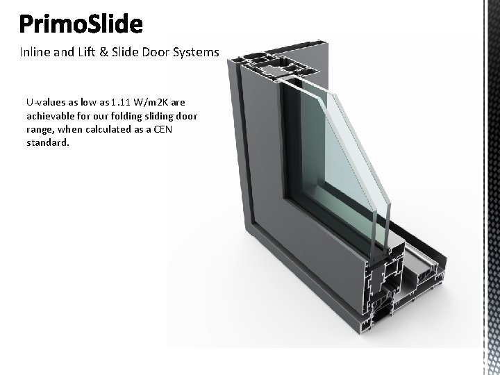 Inline and Lift & Slide Door Systems U-values as low as 1. 11 W/m Inline and Lift & Slide Door Systems U-values as low as 1. 11 W/m