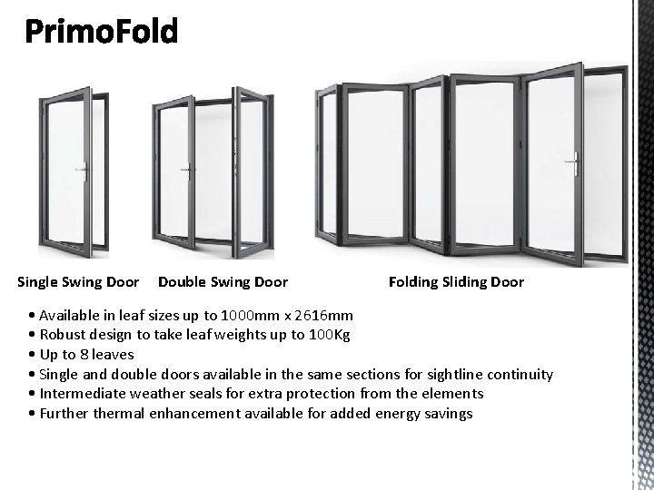 Single Swing Door Double Swing Door Folding Sliding Door • Available in leaf sizes Single Swing Door Double Swing Door Folding Sliding Door • Available in leaf sizes