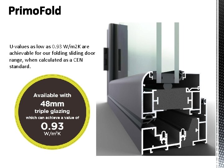 U-values as low as 0. 93 W/m 2 K are achievable for our folding U-values as low as 0. 93 W/m 2 K are achievable for our folding