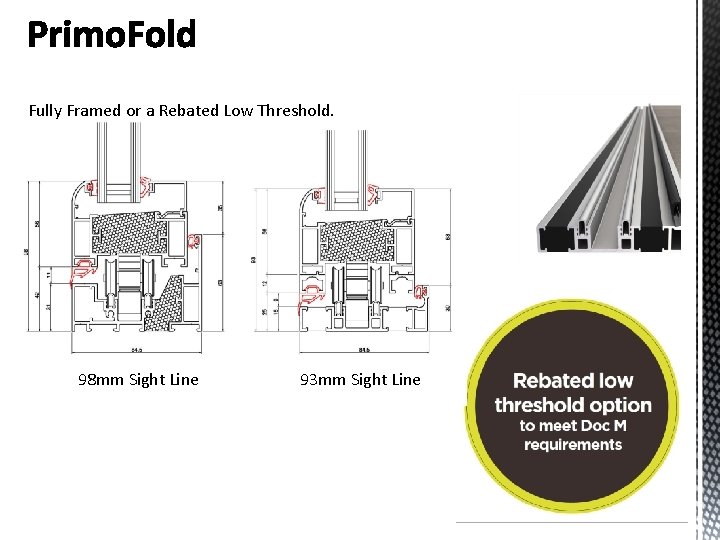 Fully Framed or a Rebated Low Threshold. 98 mm Sight Line 93 mm Sight Fully Framed or a Rebated Low Threshold. 98 mm Sight Line 93 mm Sight