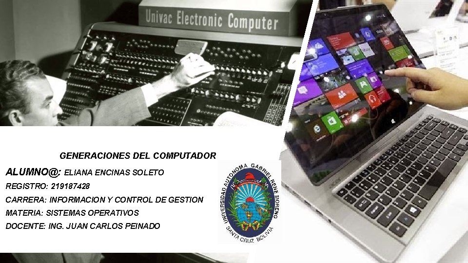 GENERACIONES DEL COMPUTADOR ALUMNO@: ELIANA ENCINAS SOLETO REGISTRO: 219187428 CARRERA: INFORMACION Y CONTROL DE