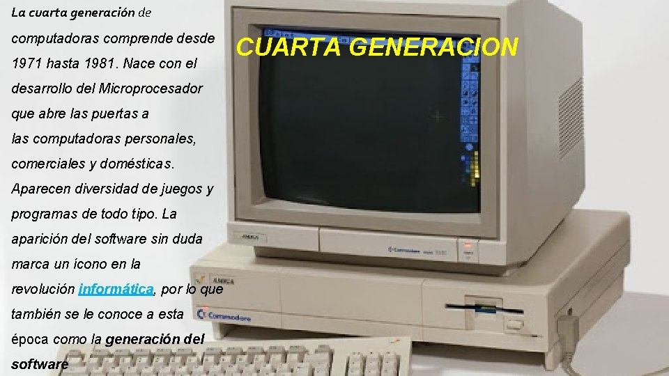 La cuarta generación de computadoras comprende desde 1971 hasta 1981. Nace con el desarrollo