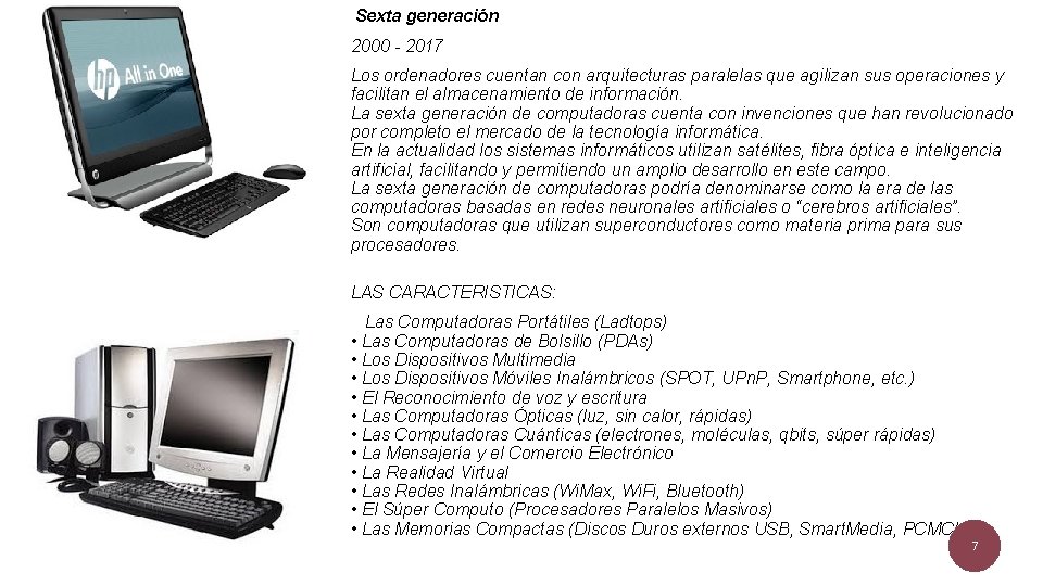  Sexta generación 2000 - 2017 Los ordenadores cuentan con arquitecturas paralelas que agilizan