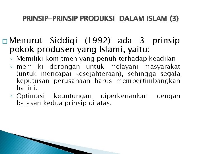 PRINSIP-PRINSIP PRODUKSI DALAM ISLAM (3) � Menurut Siddiqi (1992) ada 3 prinsip pokok produsen