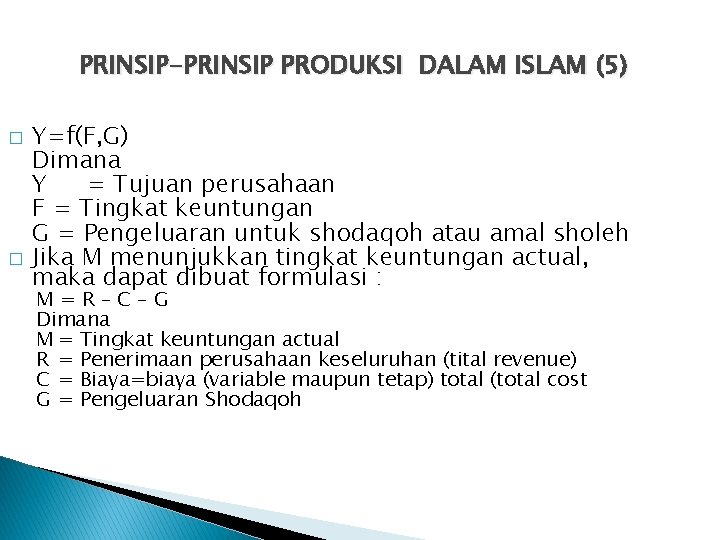 PRINSIP-PRINSIP PRODUKSI DALAM ISLAM (5) � � Y=f(F, G) Dimana Y = Tujuan perusahaan