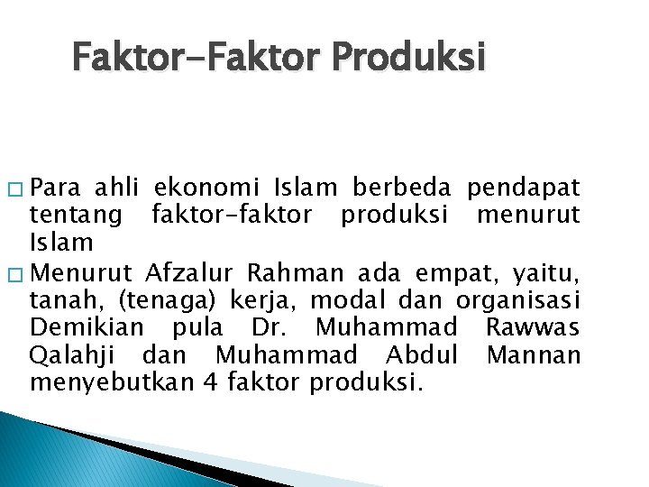 Faktor-Faktor Produksi � Para ahli ekonomi Islam berbeda pendapat tentang faktor-faktor produksi menurut Islam