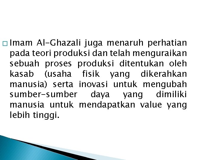 � Imam Al-Ghazali juga menaruh perhatian pada teori produksi dan telah menguraikan sebuah proses