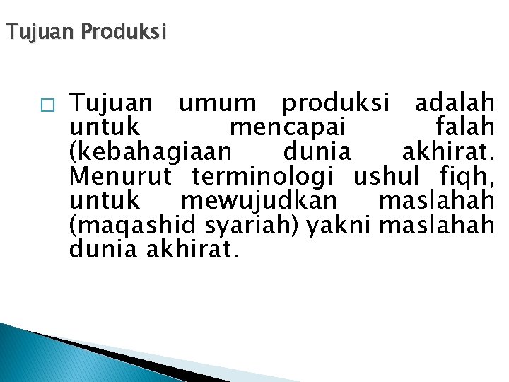 Tujuan Produksi � Tujuan umum produksi adalah untuk mencapai falah (kebahagiaan dunia akhirat. Menurut