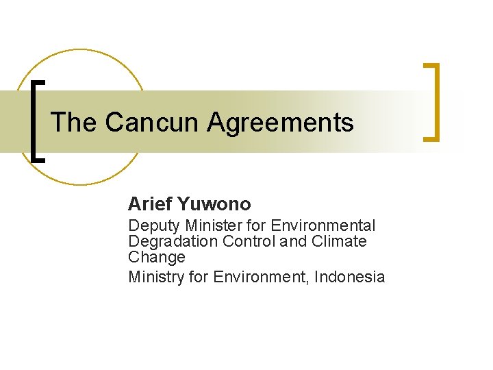 The Cancun Agreements Arief Yuwono Deputy Minister for Environmental Degradation Control and Climate Change