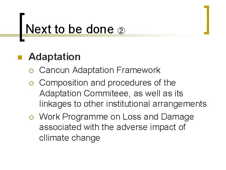 Next to be done ② n Adaptation ¡ ¡ ¡ Cancun Adaptation Framework Composition