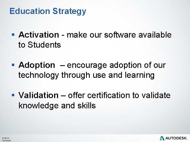 Education Strategy § Activation - make our software available to Students § Adoption –