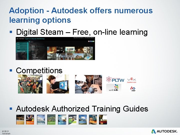 Adoption - Autodesk offers numerous learning options § Digital Steam – Free, on-line learning