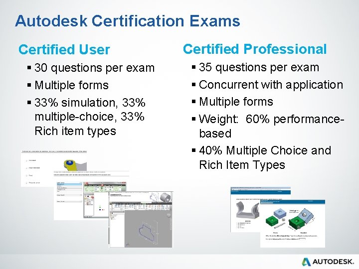 Autodesk Certification Exams Certified User § 30 questions per exam § Multiple forms §