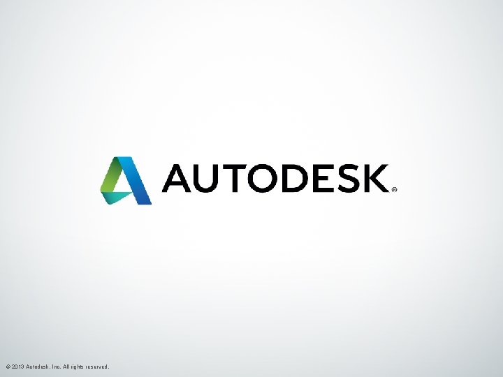 © 2013 Autodesk, Inc. All rights reserved. 