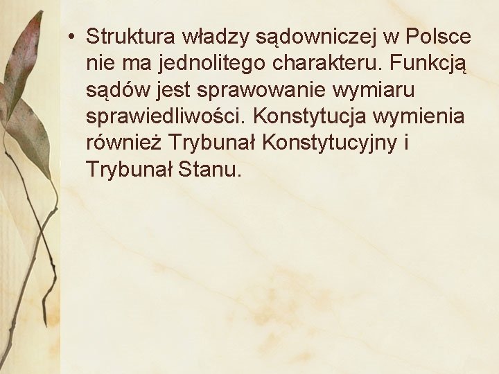  • Struktura władzy sądowniczej w Polsce nie ma jednolitego charakteru. Funkcją sądów jest