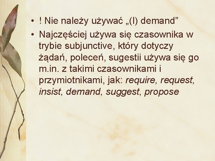  • ! Nie należy używać „(I) demand” • Najczęściej używa się czasownika w