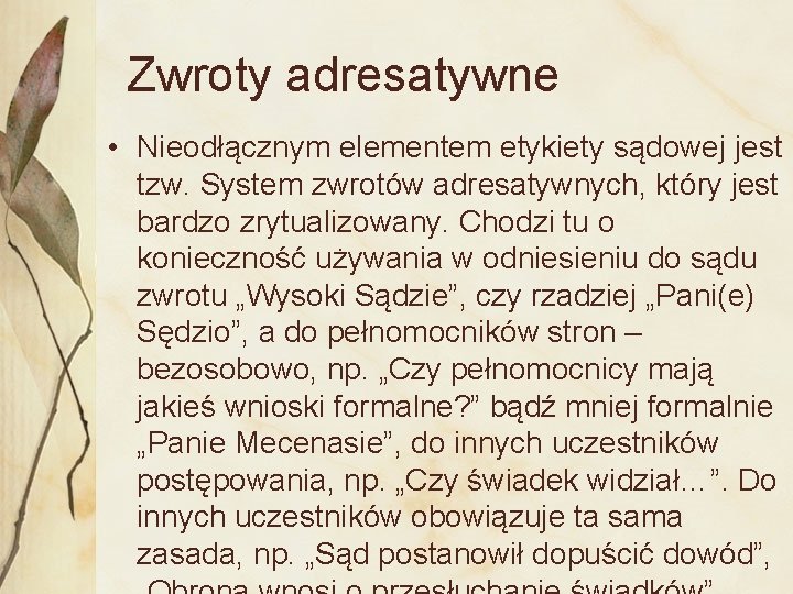 Zwroty adresatywne • Nieodłącznym elementem etykiety sądowej jest tzw. System zwrotów adresatywnych, który jest