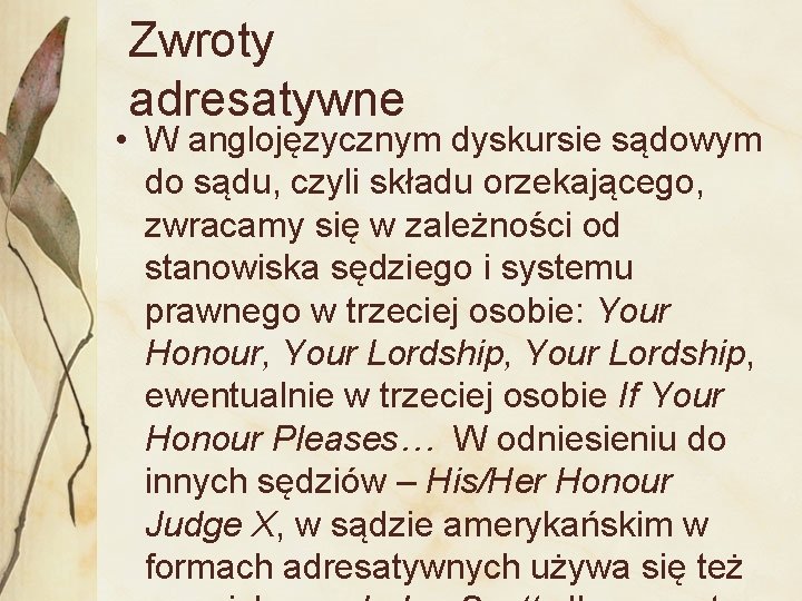 Zwroty adresatywne • W anglojęzycznym dyskursie sądowym do sądu, czyli składu orzekającego, zwracamy się