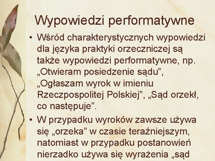 Wypowiedzi performatywne • Wśród charakterystycznych wypowiedzi dla języka praktyki orzeczniczej są także wypowiedzi performatywne,