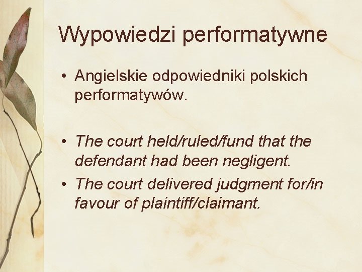 Wypowiedzi performatywne • Angielskie odpowiedniki polskich performatywów. • The court held/ruled/fund that the defendant