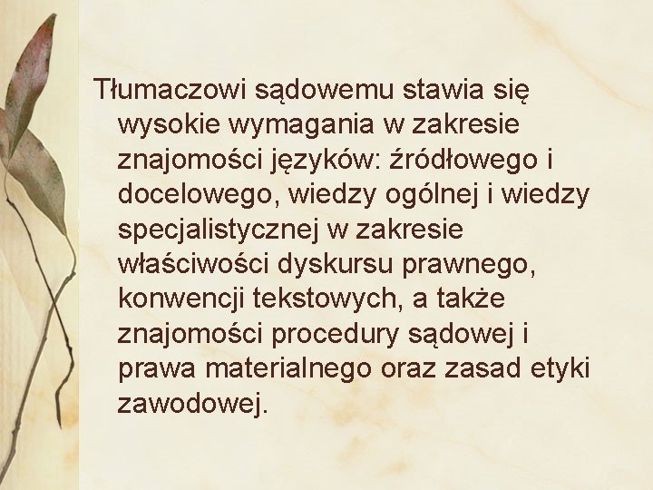  Tłumaczowi sądowemu stawia się wysokie wymagania w zakresie znajomości języków: źródłowego i docelowego,