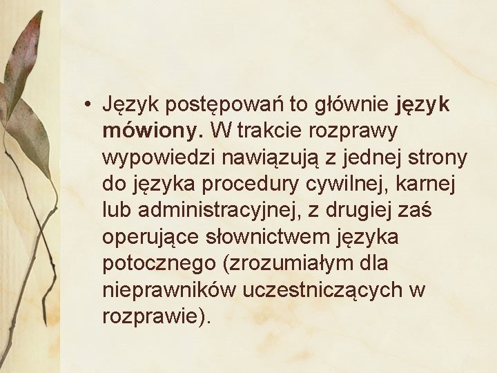  • Język postępowań to głównie język mówiony. W trakcie rozprawy wypowiedzi nawiązują z