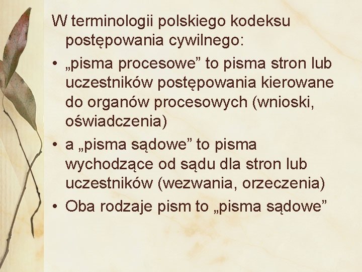 W terminologii polskiego kodeksu postępowania cywilnego: • „pisma procesowe” to pisma stron lub uczestników