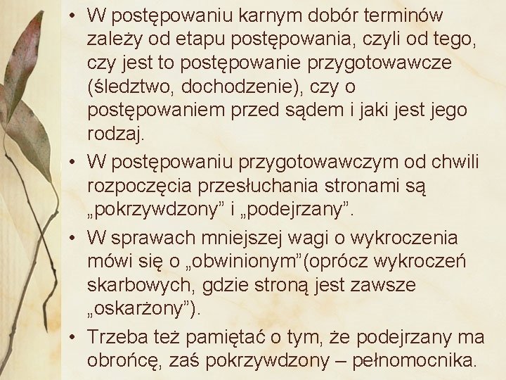  • W postępowaniu karnym dobór terminów zależy od etapu postępowania, czyli od tego,