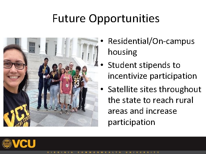 Future Opportunities • Residential/On-campus housing • Student stipends to incentivize participation • Satellite sites