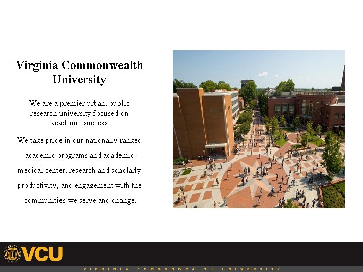 Virginia Commonwealth University We are a premier urban, public research university focused on academic
