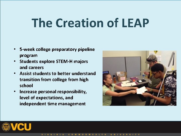 The Creation of LEAP • 5 -week college preparatory pipeline program • Students explore