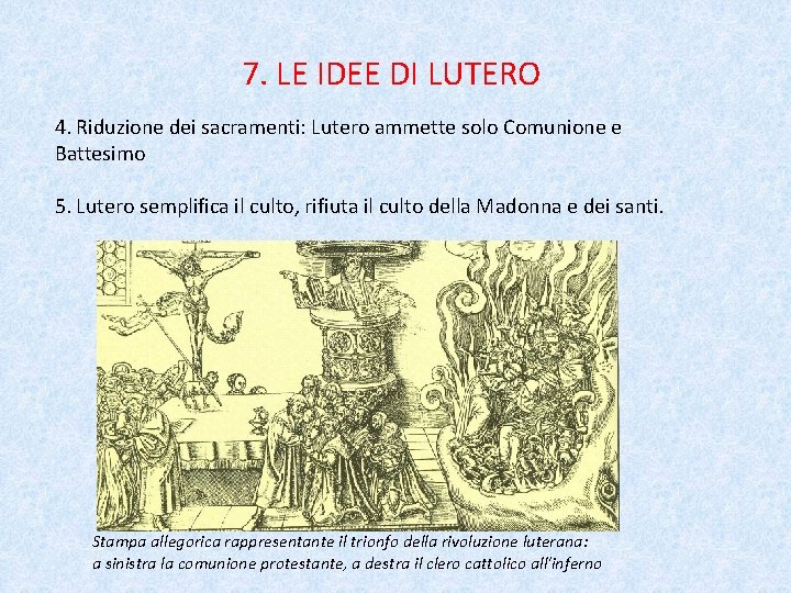 7. LE IDEE DI LUTERO 4. Riduzione dei sacramenti: Lutero ammette solo Comunione e