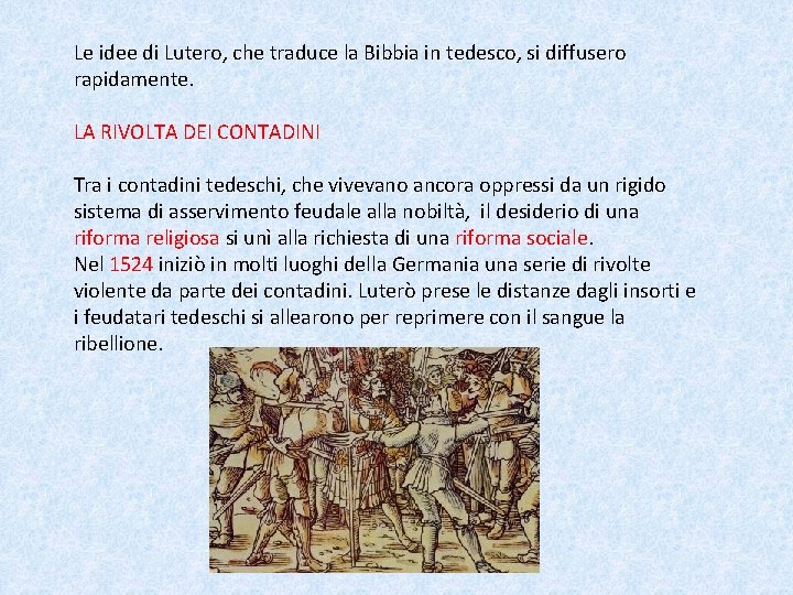 Le idee di Lutero, che traduce la Bibbia in tedesco, si diffusero rapidamente. LA